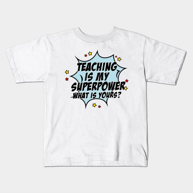 Teaching is my superpower what is yours? Kids T-Shirt by TEEPHILIC